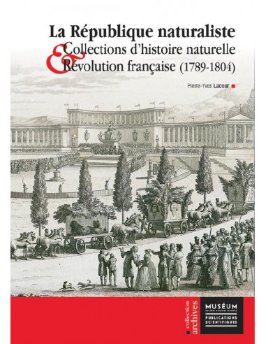 La République naturaliste - Collections d'histoire naturelle et Révolution française (1789-1804)