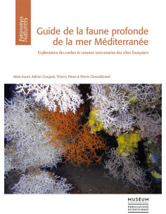 Guide de la faune profonde de la mer Méditerranée - Explorations des roches et canyons sous-marins des côtes Françaises