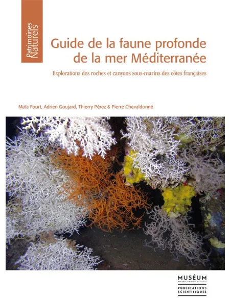Guide de la faune profonde de la mer Méditerranée - Explorations des roches et canyons sous-marins des côtes Françaises