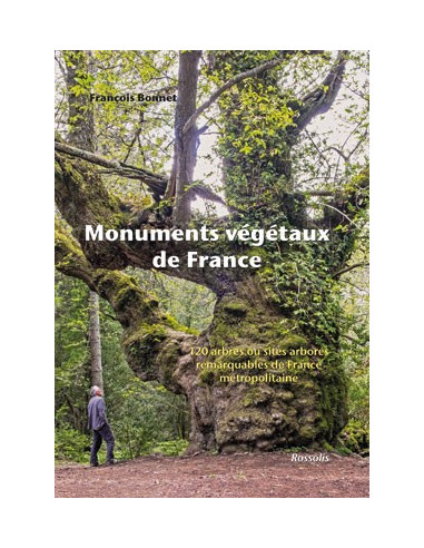 Monuments végétaux de France - 120 arbres ou sites arborés remarquables de France métropolitaine
