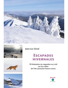 Escapades hivernales - 70 itinéraires en raquettes ou à ski sur les crêtes de l'Arc jurassien Franco-Suisse