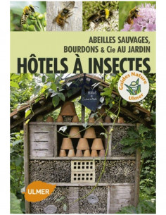 Hôtels à insectes - Abeilles sauvages, bourdons & Cie au jardin
