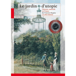 Le jardin d’utopie : l’histoire naturelle en France de l’Ancien Régime à la Révolution