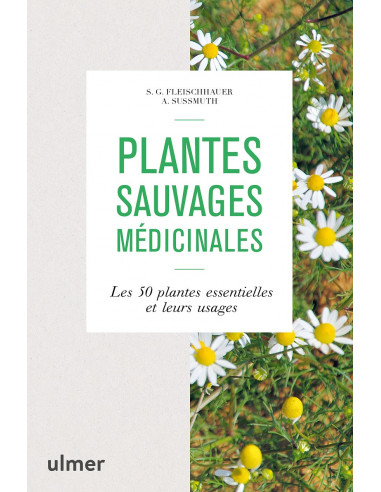 Plantes sauvages médicinales - Les 50 plantes essentielles et leurs usages