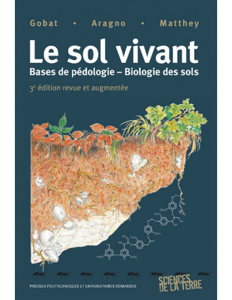 Le sol vivant - Bases de pédologie - Biologie des sols - 3ème édition