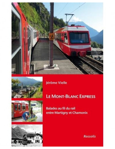 Le Mont-Blanc Express - Balades au fil du rail entre Martigny et Chamonix