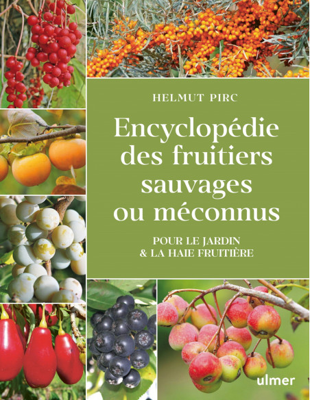 Encyclopédie des fruitiers sauvages ou méconnus - Pour le jardin ou la haie fruitière
