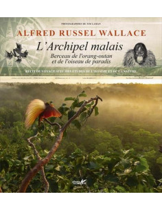 Alfred Russel Wallace, l'archipel malais - Berceau de...