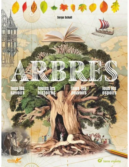Arbres - Tous les savoirs, toutes les histoires, tous les pouvoirs, tous les espoirs