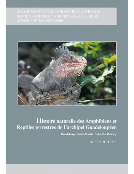 Histoire naturelle des amphibiens et reptiles terrestres de l’archipel Guadeloupéen