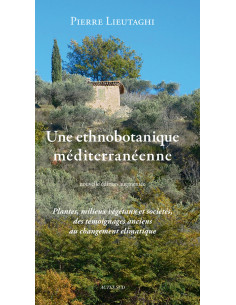 Une ethnobotanique méditerranéenne - Plantes, milieux végétaux et sociétés, des témoignages anciens au changement climatique