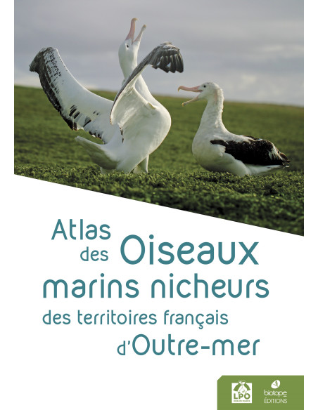 Atlas des oiseaux marins nicheurs des territoires français d’outre-mer