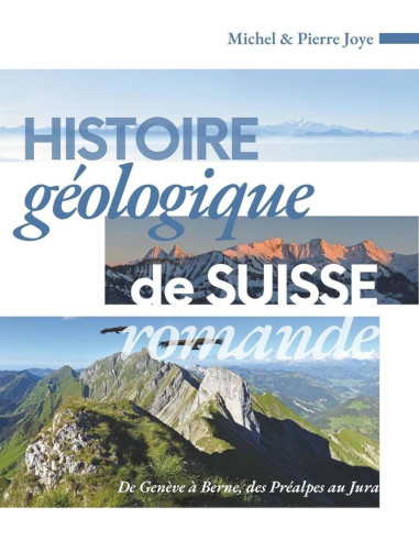 Histoire géologique de Suisse romande - De Genève à Berne, des Préalpes au Jura