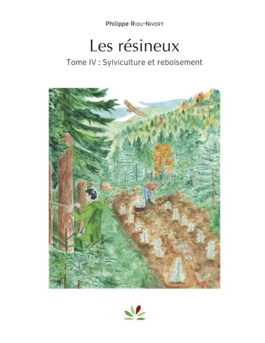 Les résineux - Tome 4 : Sylviculture...